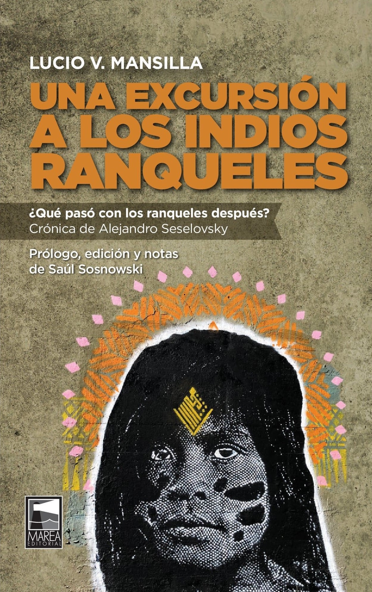 Una excursión a los indios ranqueles de Lucio Mansilla - Marea Editorial